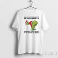 Classic Grinch Making Everyone Happy Is Impossible T-Shirts, Hoodie, Sweatshirt | CoreVibeTees.com