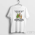 Classic Grinch One Day Im Going To Say Fuck It And Let All My Demons T-Shirts, Hoodie, Sweatshirt | CoreVibeTees.com