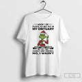 Classic Grinch When I Die Please Do Not Put In My Obituary That I Was T-Shirts, Hoodie, Sweatshirt | CoreVibeTees.com