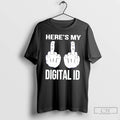 Classic Heres My Digital Id Middle Fuck T-Shirts, Hoodie, Sweatshirt | CoreVibeTees.com