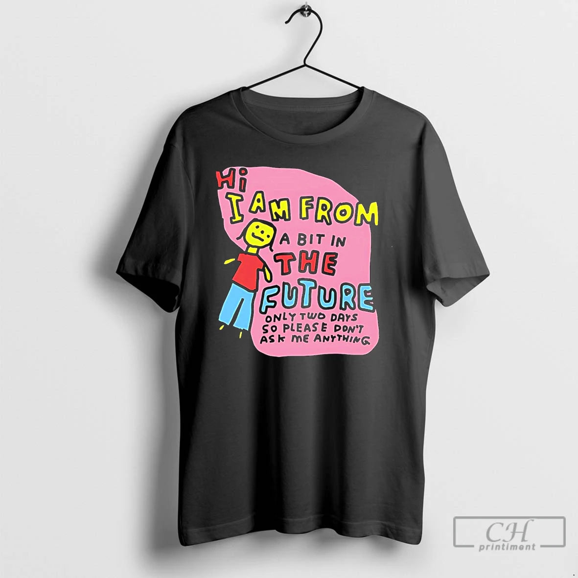 Classic Hi I Am From A Bit In The Future Only Two Days So Please T-Shirts, Hoodie, Sweatshirt | CoreVibeTees.com