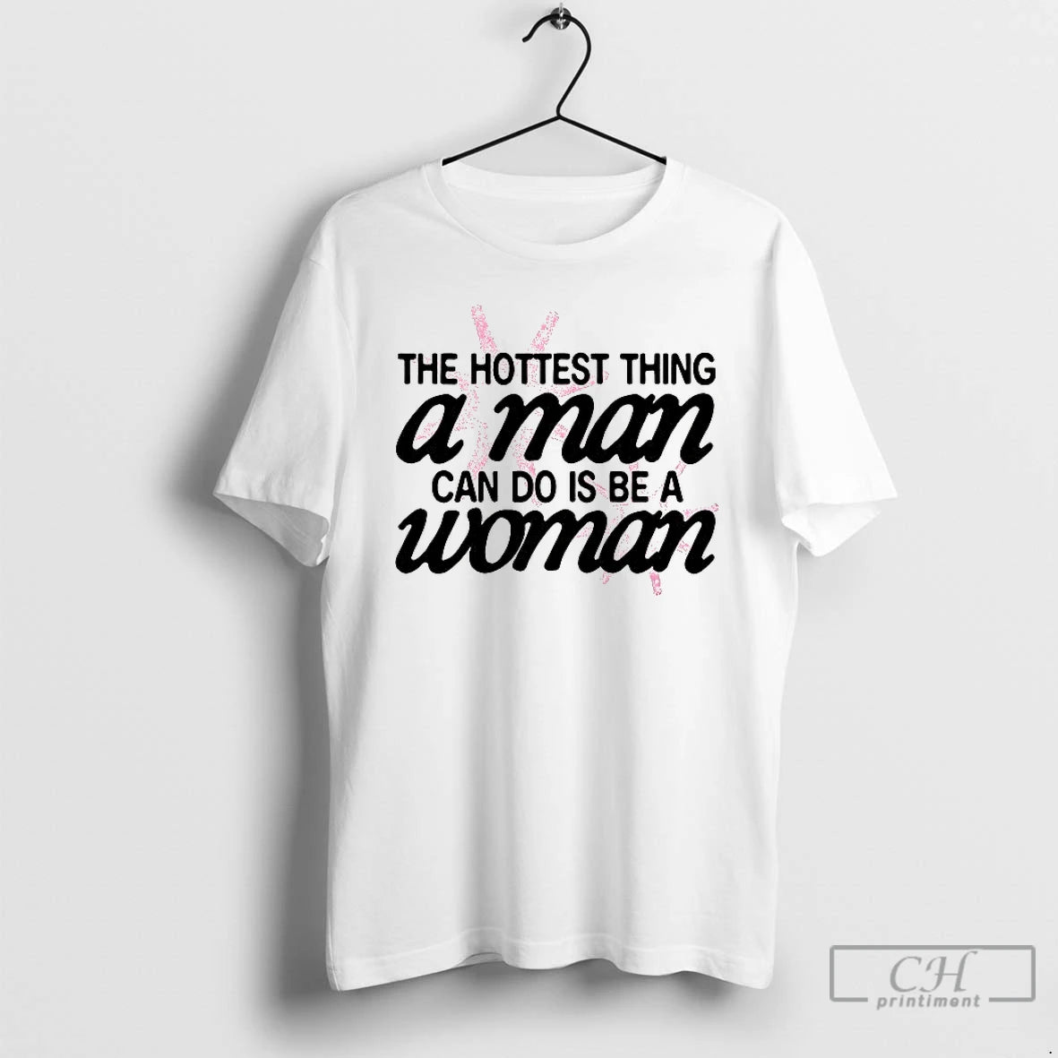 Classic Hottest Thing A Man Can Do Is Be A Woman T-Shirts, Hoodie, Sweatshirt | CoreVibeTees.com