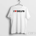 Classic I Love Dilfs T-Shirts, Hoodie, Sweatshirt | CoreVibeTees.com