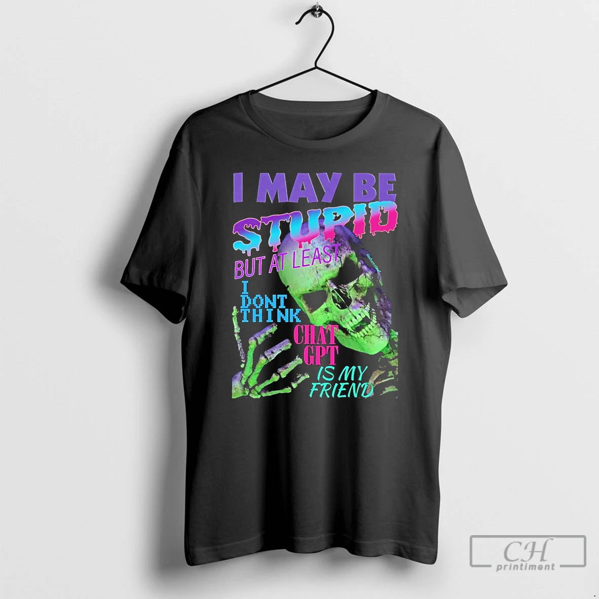 Classic I May Be Stupid But At Least I Dont Think Chat Gpt Is My T-Shirts, Hoodie, Sweatshirt | CoreVibeTees.com