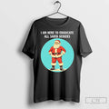Classic I Am Here To Eradicate All Santa Deniers Christmas T-Shirts, Hoodie, Sweatshirt | CoreVibeTees.com