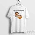 Classic I Am Not Allowed Within 5 Feet Of A Cinnabon T-Shirts, Hoodie, Sweatshirt | CoreVibeTees.com