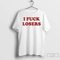 Classic I Fuck Losers Funny T-Shirts, Hoodie, Sweatshirt | CoreVibeTees.com