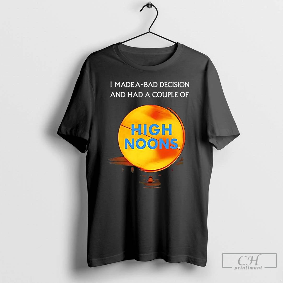 Classic I Made A Bad Decision And Had A Couple Of High Noons T Shirts Hoodie, Sweatshirt | CoreVibeTees.com