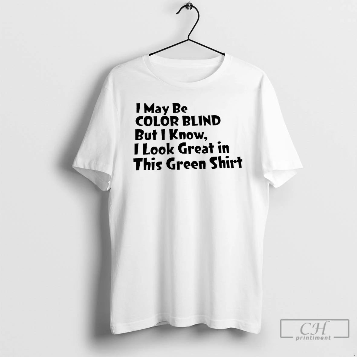 Classic I May Be Color Blind But I Know I Look Great In This Green T-Shirts, Hoodie, Sweatshirt | CoreVibeTees.com