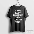 Classic If You Cant Convince Them Confuse Them T-Shirts, Hoodie, Sweatshirt | CoreVibeTees.com