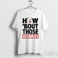 Classic Illinois State Redbirds How Bout Those Redbirds T-Shirts, Hoodie, Sweatshirt | CoreVibeTees.com