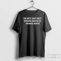 Classic Im Not Gay But Drake Maye Is Drake Maye T-Shirts, Hoodie, Sweatshirt | CoreVibeTees.com