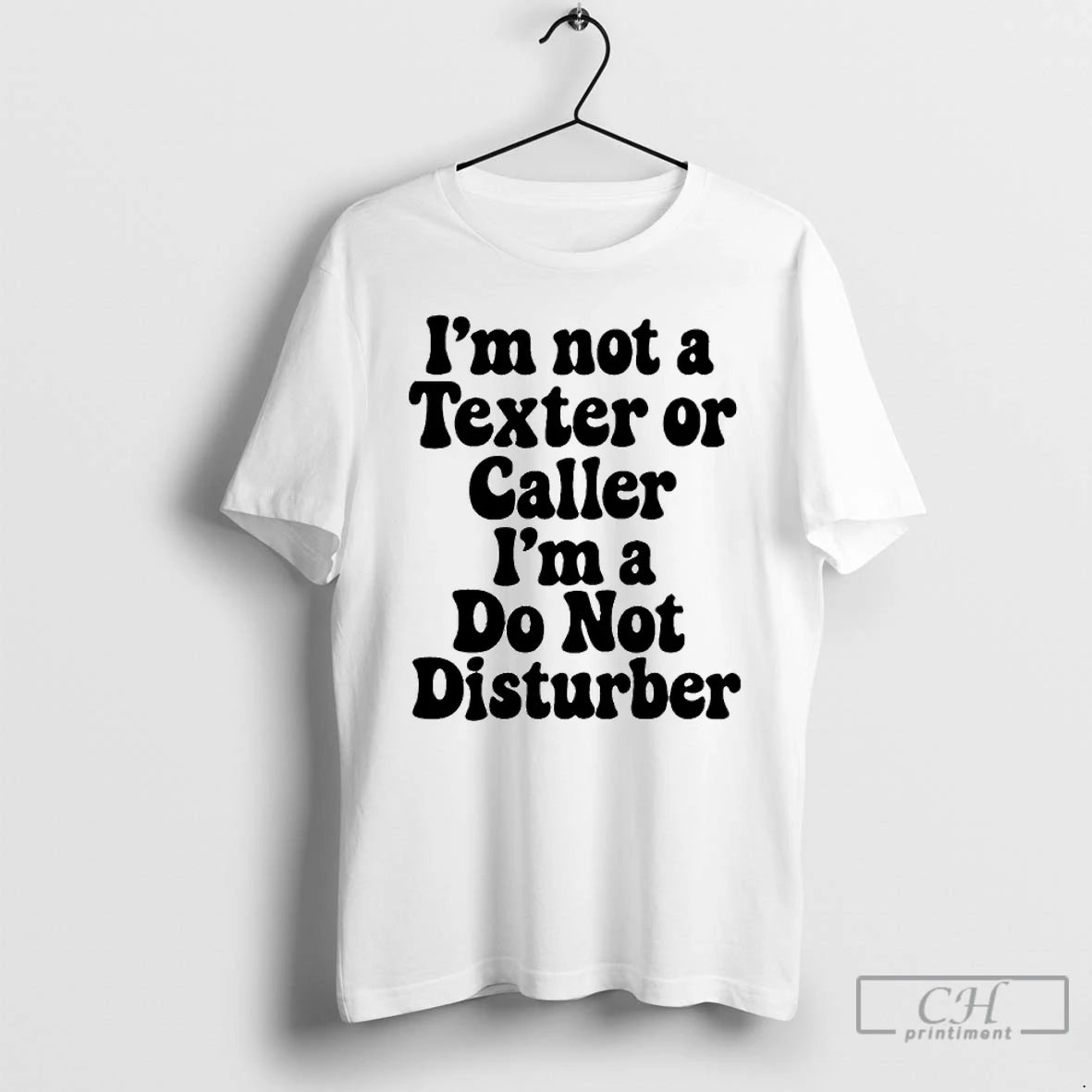 Classic Im Not A Texter Or Caller Im A Do Not Disturb T Shirts Sweater Hoodie, Sweatshirt | CoreVibeTees.com