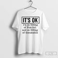 Classic Its Ok Im On 500mg Of Fukitol And On 300mg Of Gosukadik T Shirts Hoodie, Sweatshirt | CoreVibeTees.com