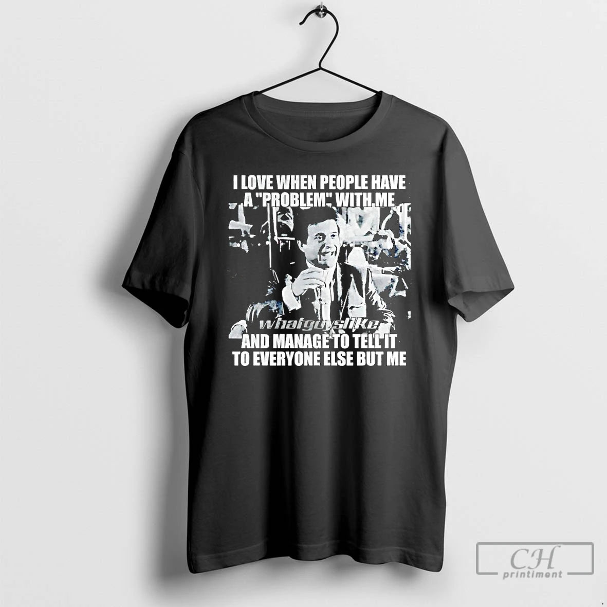 Classic Joe Pesci I Love When People Have A Problem With Me And Manage To T-Shirts, Hoodie, Sweatshirt | CoreVibeTees.com