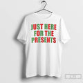 Classic Just Here For The Presents Christmas T-Shirts, Hoodie, Sweatshirt | CoreVibeTees.com