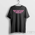 Classic Killabarbiexo Dont Talk To Me Ill Hurt Your Feelings T-Shirts, Hoodie, Sweatshirt | CoreVibeTees.com