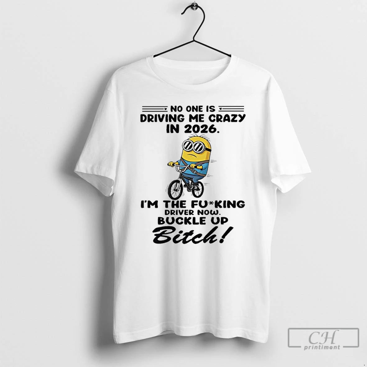 Classic Minion No One Is Driving Me Crazy In 2026 The Fucking Driver Now Buckle T-Shirts, Hoodie, Sweatshirt