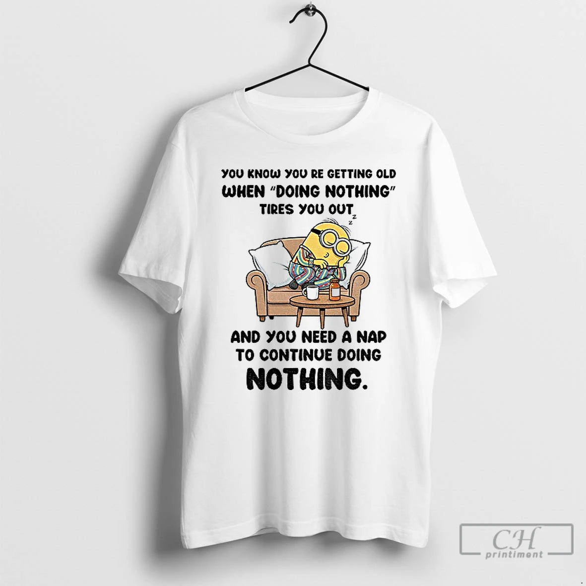 Classic Minion You Know You Re Getting Old When Doing Nothing Tired You Out And T-Shirts, Hoodie, Sweatshirt