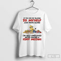 Classic Minions If You See Me Talking To Myself Just Move Along Im Self Employed T-Shirts, Hoodie, Sweatshirt