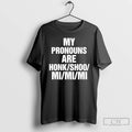 Classic My Pronouns Are Honk Shoo Mi Mi Mi T-Shirts, Hoodie, Sweatshirt | CoreVibeTees.com