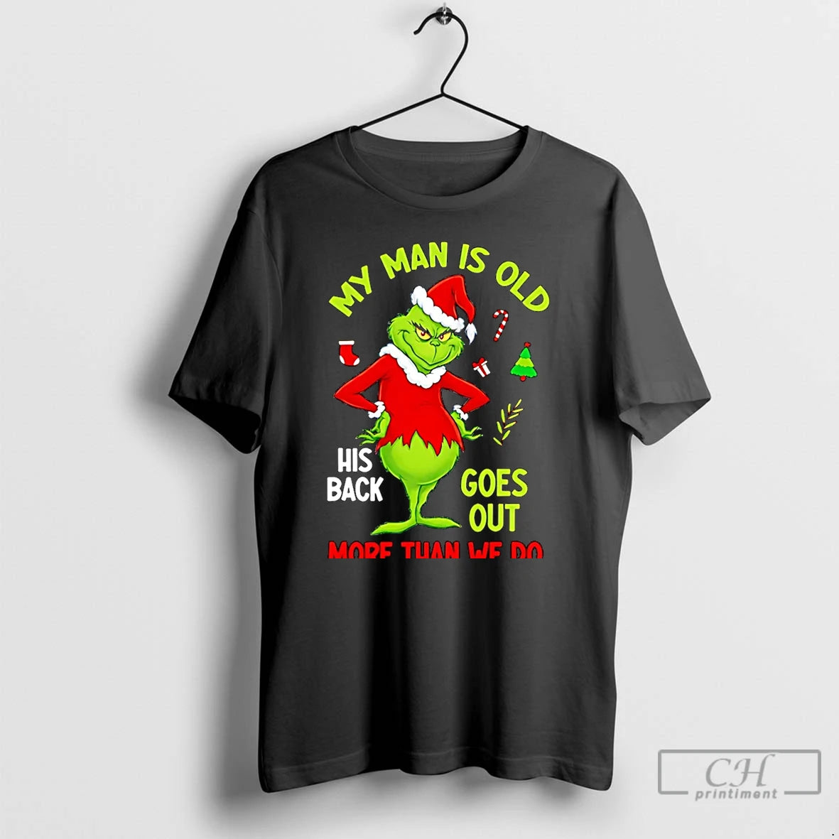 Classic My Man Is Old His Back Goes Out More Than We Do Grinch Christmas T-Shirts, Hoodie, Sweatshirt | CoreVibeTees.com