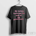 Classic My Tummy Hurts And Im Mad At The Government Text T-Shirts, Hoodie, Sweatshirt | CoreVibeTees.com