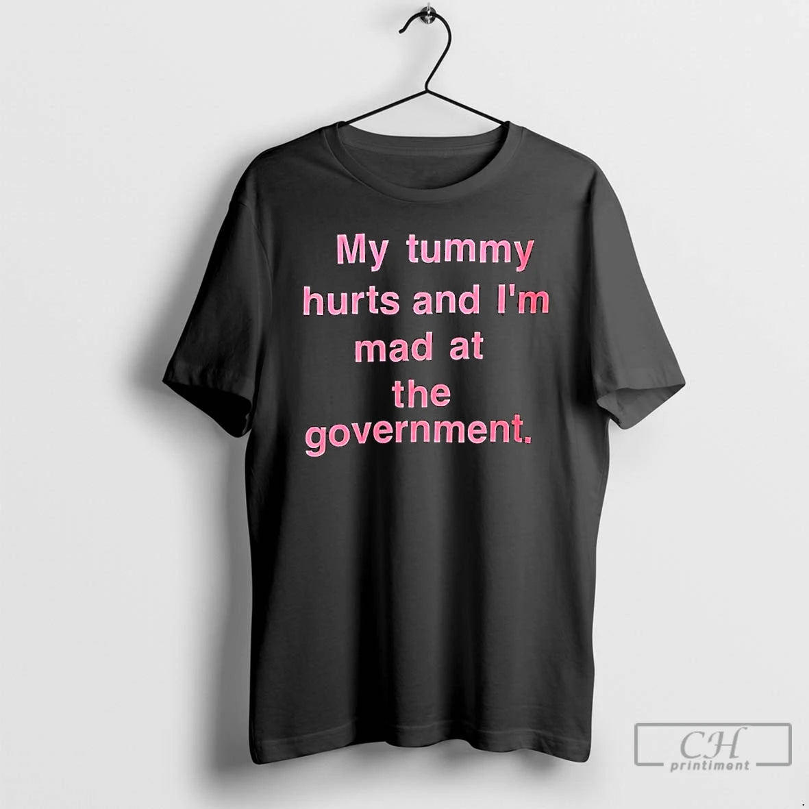 Classic My Tummy Hurts And Im Mad At The Government Text T-Shirts, Hoodie, Sweatshirt | CoreVibeTees.com