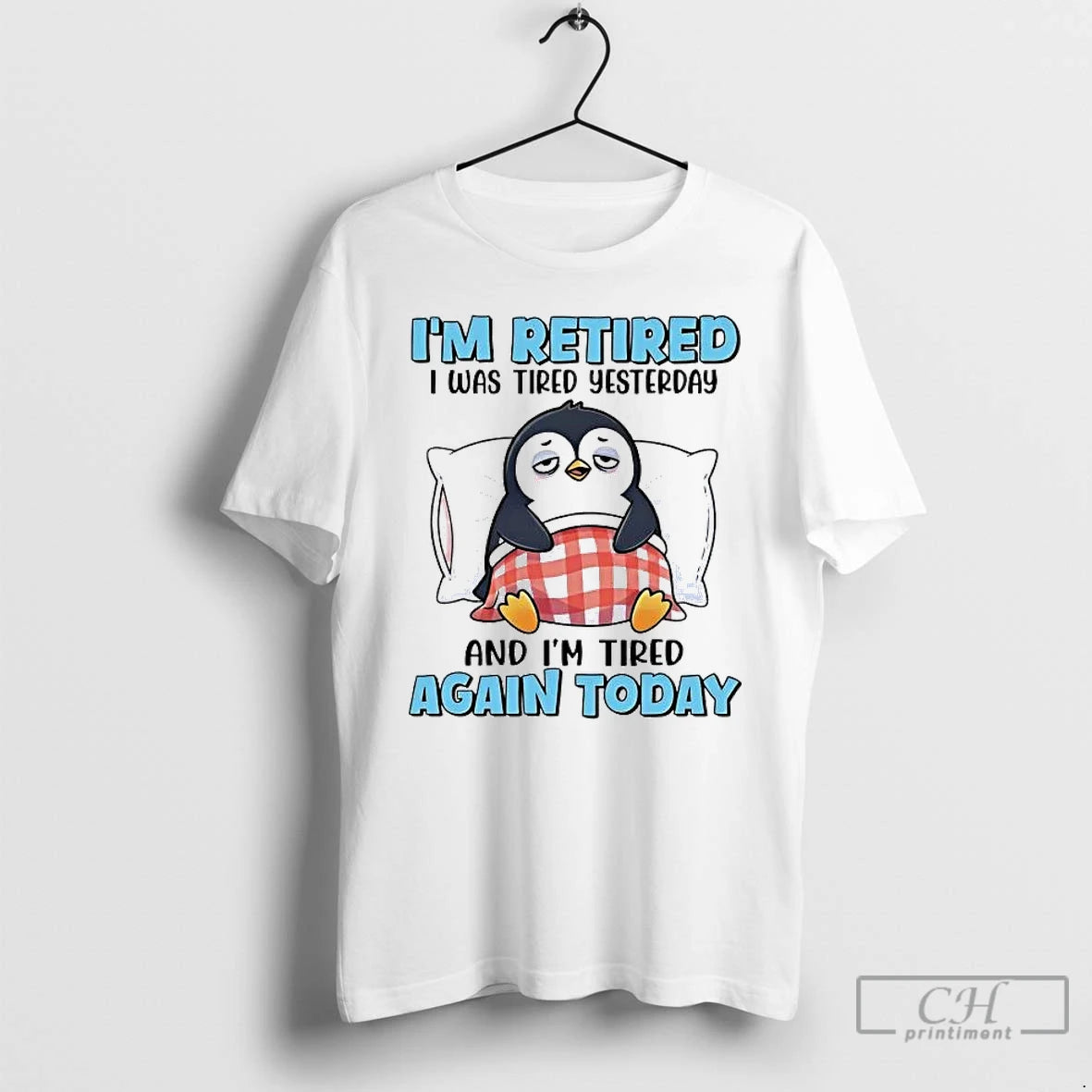 Classic Penguin Im Retired I Was Tired Yesterday And Im Tired Again Today T Shirts Hoodie, Sweatshirt | CoreVibeTees.com