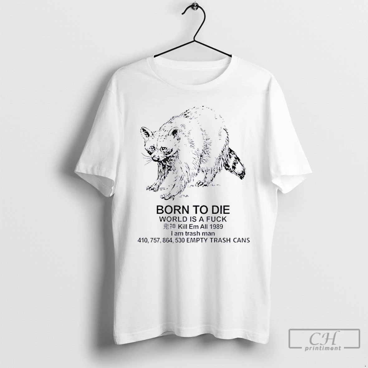 Classic Raccoon Born To Die World Is A Fuck Kill Em All 1989 I Am T-Shirts, Hoodie, Sweatshirt | CoreVibeTees.com