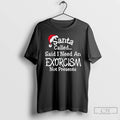 Classic Santa Called Said I Need An Exorcism Not Presents Hat Graphic T Shirts Sweater Hoodie, Sweatshirt | CoreVibeTees.com