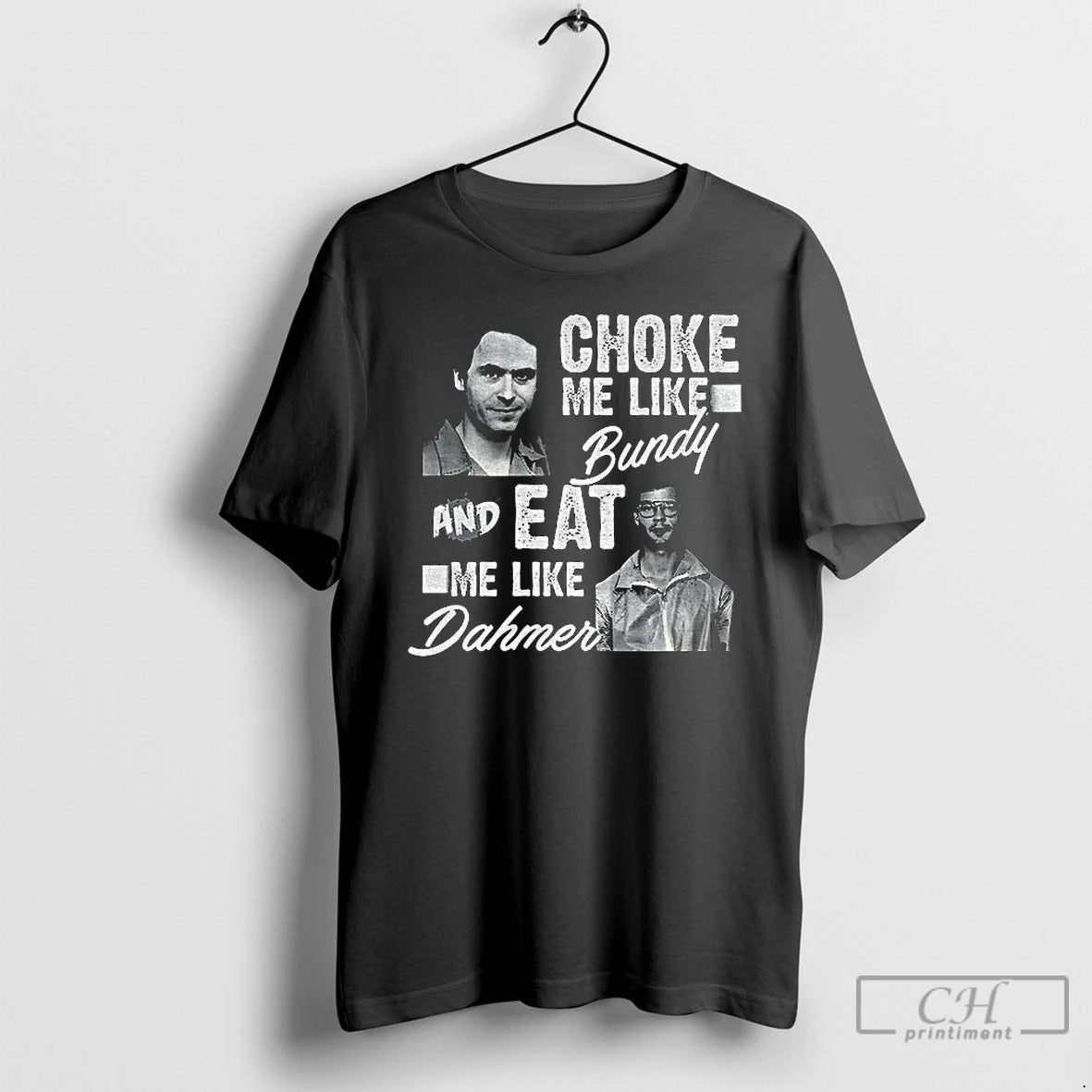Classic Serial Killers Choke Me Like Bundy Eat Me Like Dahmer T-Shirts, Hoodie, Sweatshirt | CoreVibeTees.com