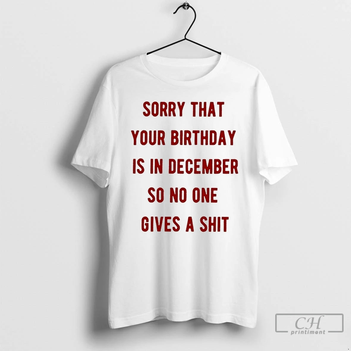 Classic Sorry That Your Birthday Is In December So No One Gives A Shit T-Shirts, Hoodie, Sweatshirt | CoreVibeTees.com