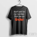 Classic Swiped Lily James Dont Ask For My Number Find Me On Tinder T Shirts Hoodie, Sweatshirt | CoreVibeTees.com