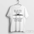 Classic Those That Wander Not Lost Some Are Just Looking For Cool Rocks T Shirts Hoodie, Sweatshirt | CoreVibeTees.com