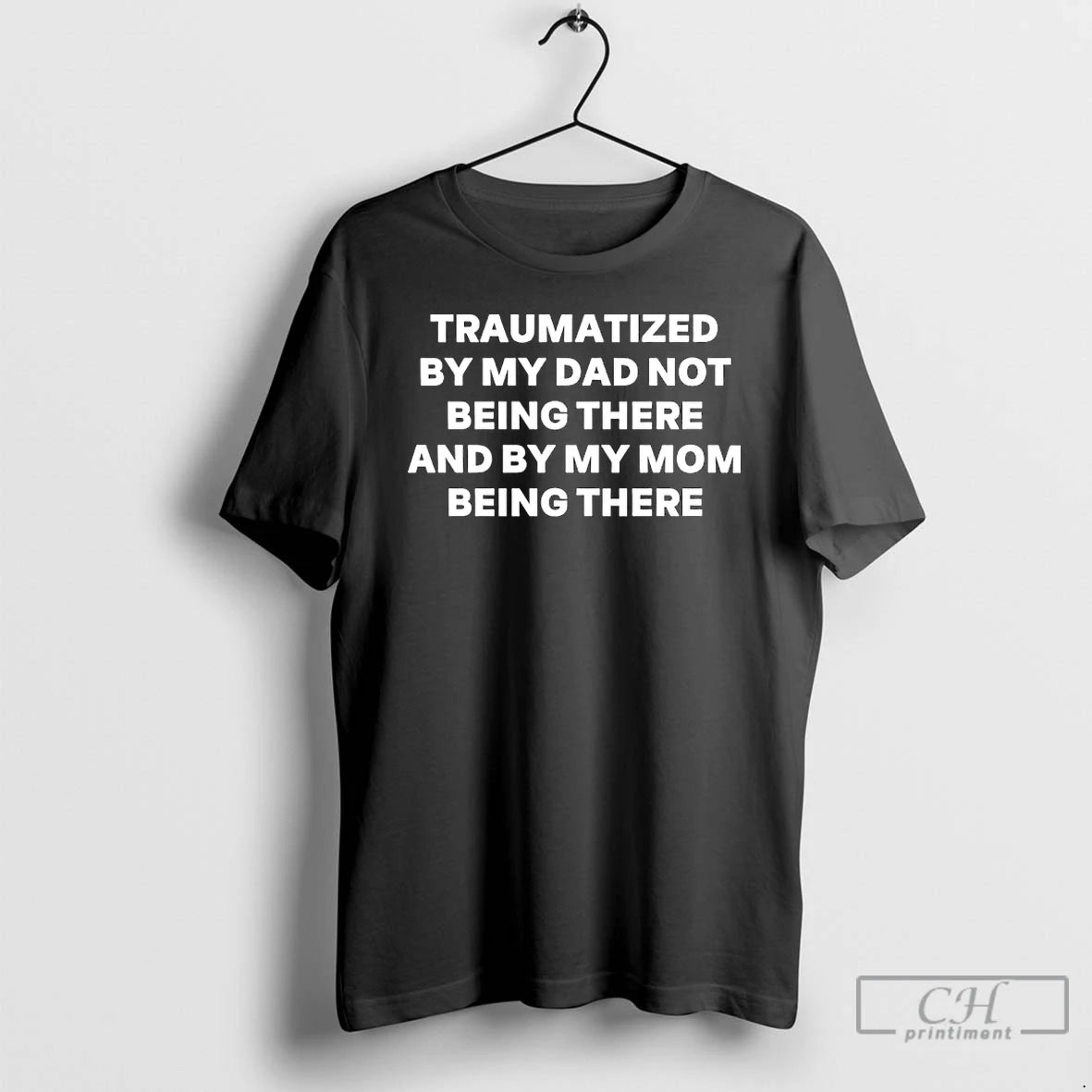 Classic Traumatized By My Dad Not Being There And By My Mom Being There T-Shirts, Hoodie, Sweatshirt | CoreVibeTees.com