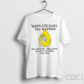 Classic When Life Gives You A Lemon You Must Eat The Lemon All Of It T-Shirts, Hoodie, Sweatshirt | CoreVibeTees.com