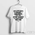 Classic You Can Have My Baby Daddy Its The Step Daddy Funny Quote T Shirts Hoodie, Sweatshirt | CoreVibeTees.com