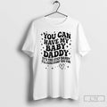 Classic You Can Have The Baby Daddy Its The Step Daddy Its The Step Daddy T-Shirts, Hoodie, Sweatshirt | CoreVibeTees.com