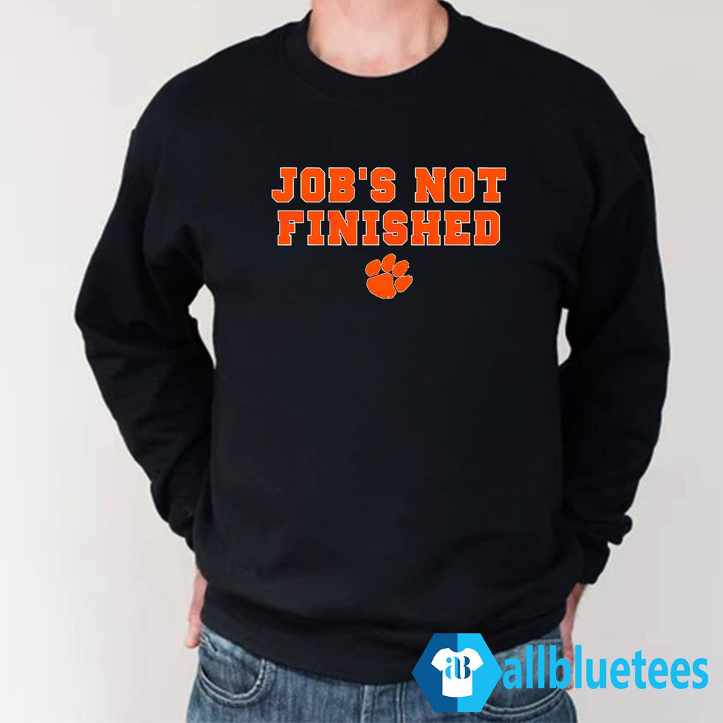 Clemson Football Job’s Not Finished Shirt