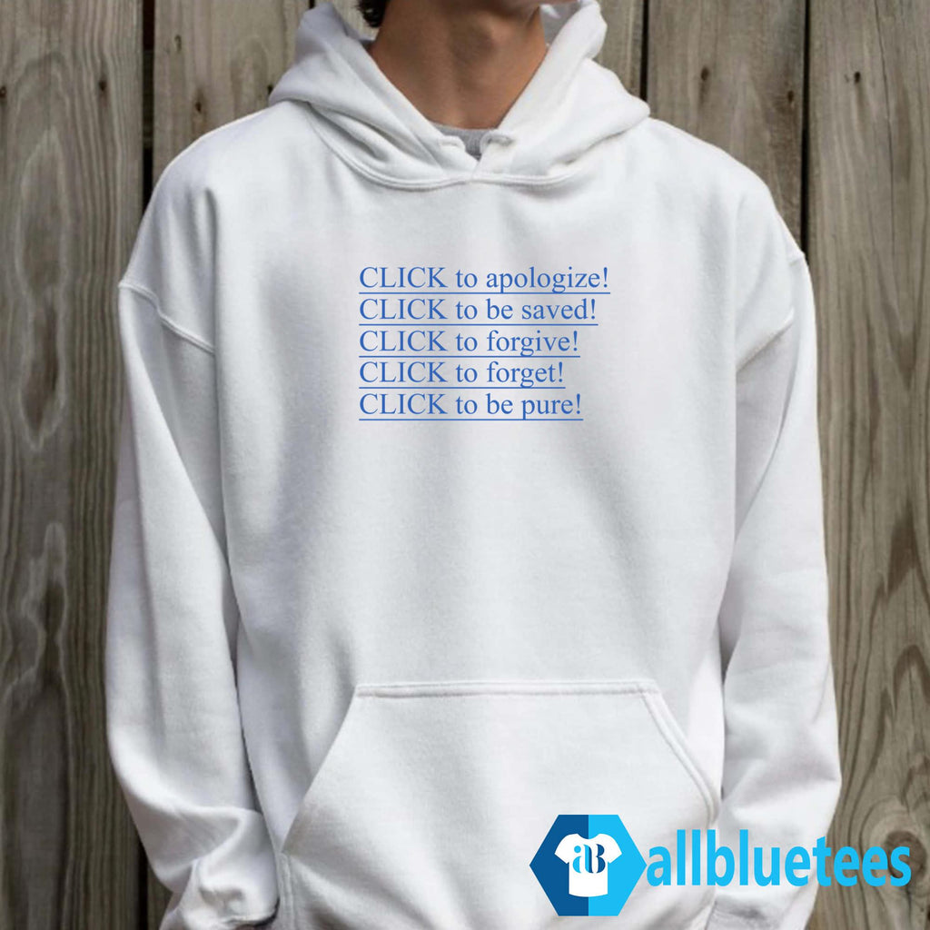 Click To Apologize Click To Be Saved Click To Forgive Shirt