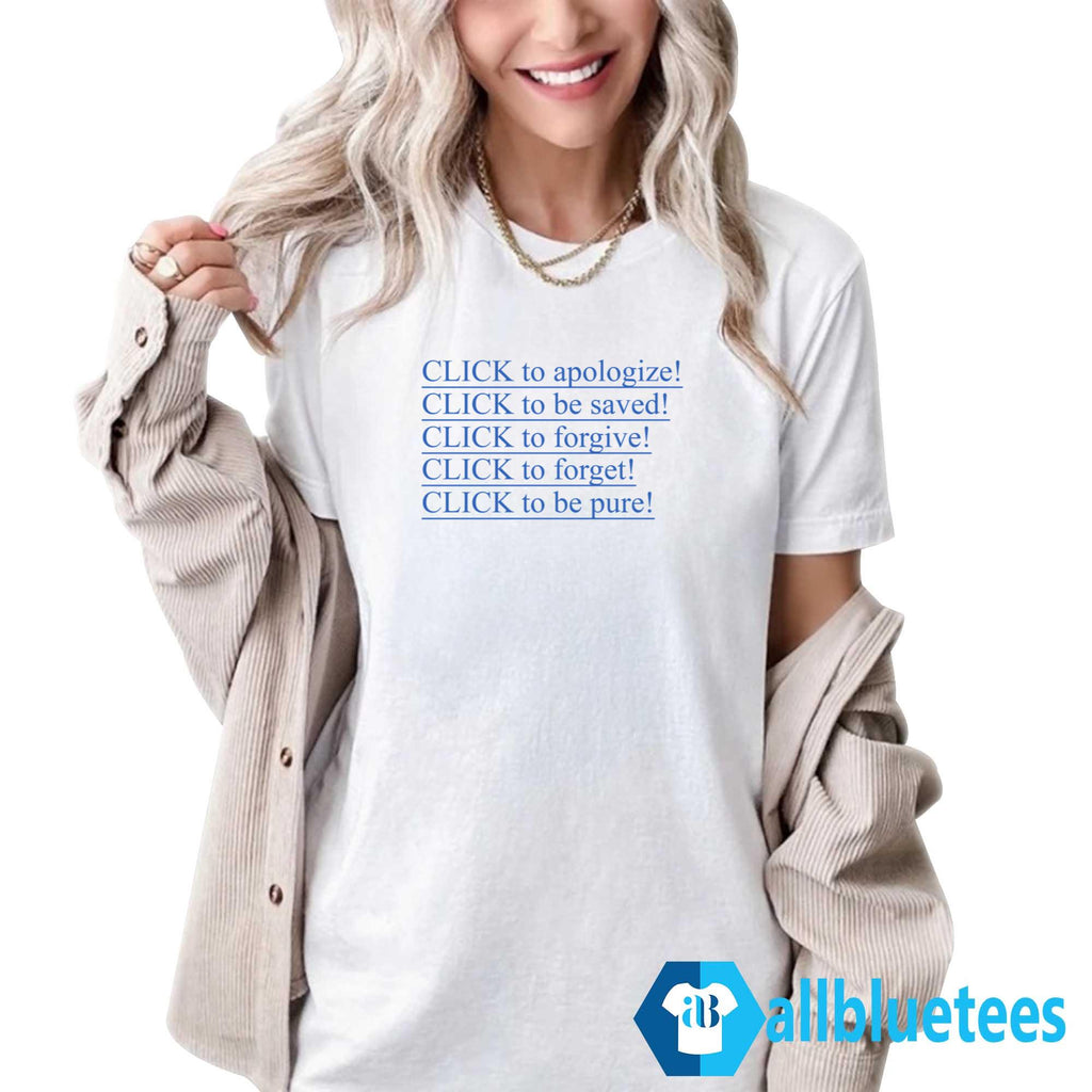 Click To Apologize Click To Be Saved Click To Forgive Shirt
