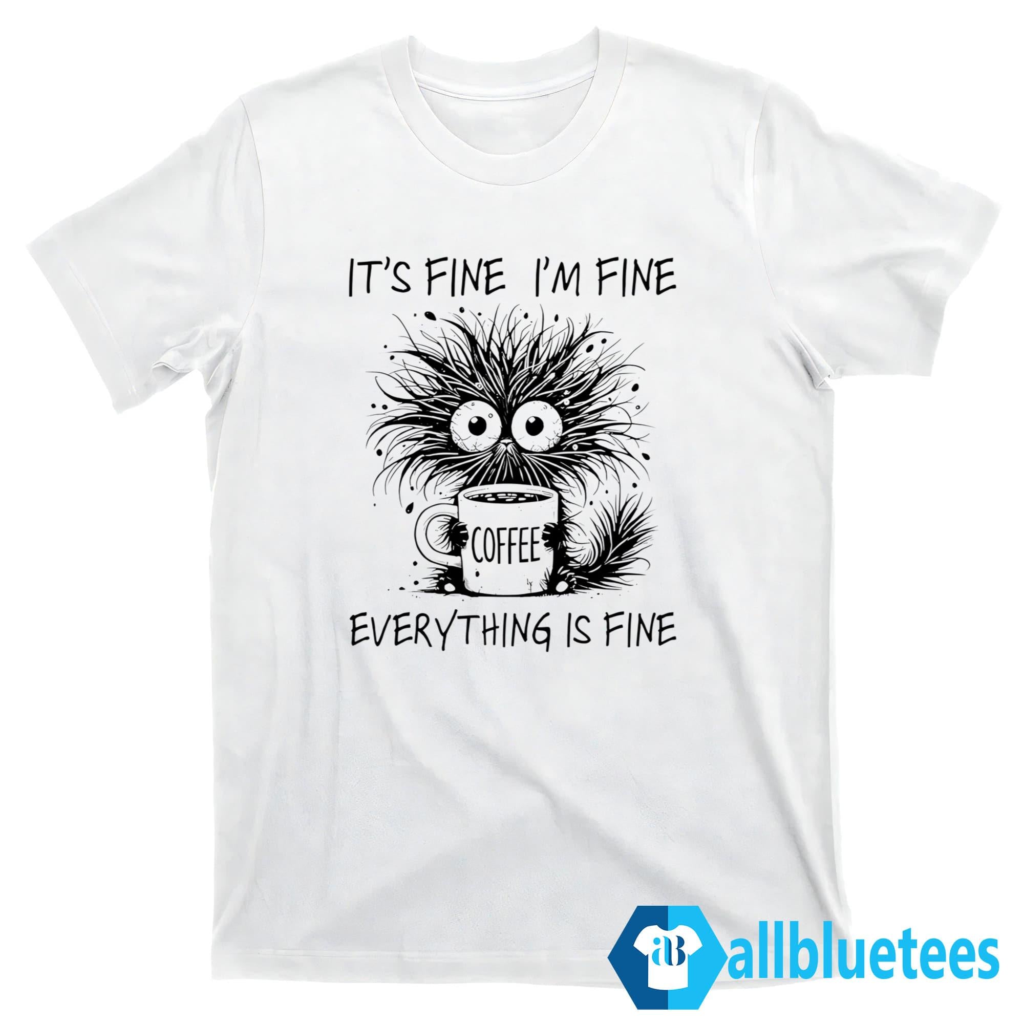Coffee Cat It’s Fine I’m Fine Everything Is Fine Shirt