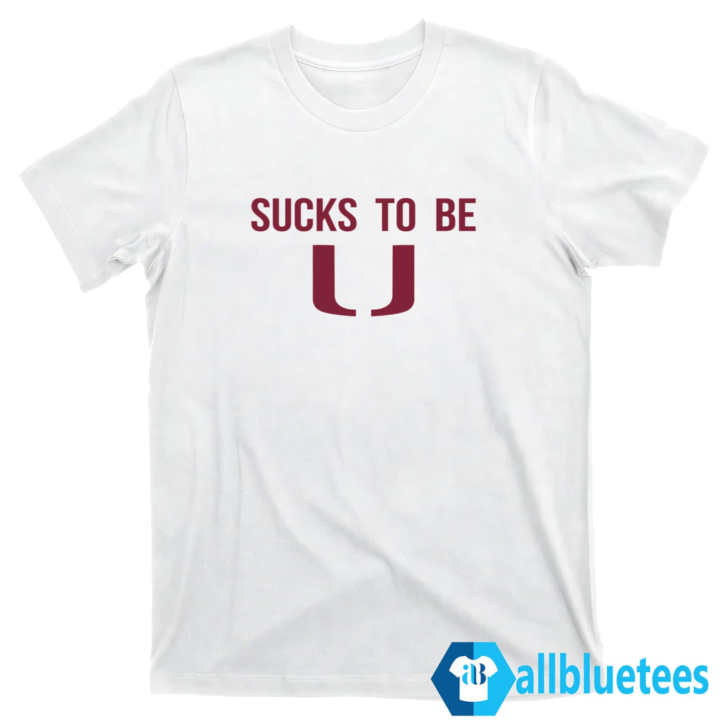 Florida State College Sucks To Be U Shirt