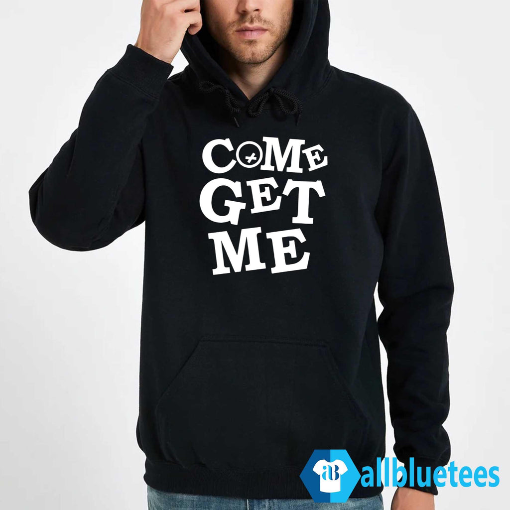 Come Get Me Hoodie