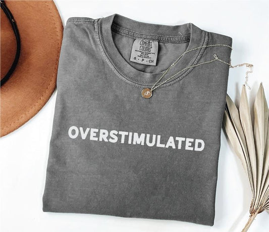 Comfort Color Overstimulated Screen Printed Unisex Crewneck T-Shirt