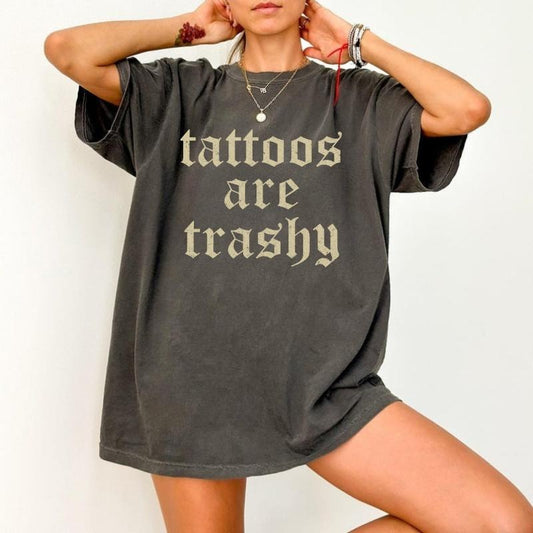 Comfort Color Retro Tattoos Are Trashy Shirt, Funny Sayings Tattoos Are Stupid Tee For Women, Funny Gift For Tattoos Lover, For Woman