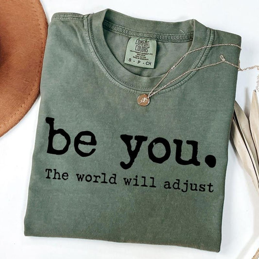 Comfort Colors Be You The World Will Adjust Shirt, Inspirational Women's Tee, Positive Gift Idea, Gift for Best Friends, Love Yourself, Unisex T-Shirt