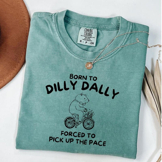 Comfort Colors Born to Dilly Dally Forced To Pick Up The Pace Shirt, Funny Humor Shirt, Vintage Bear Shirt, Unisex T-Shirt