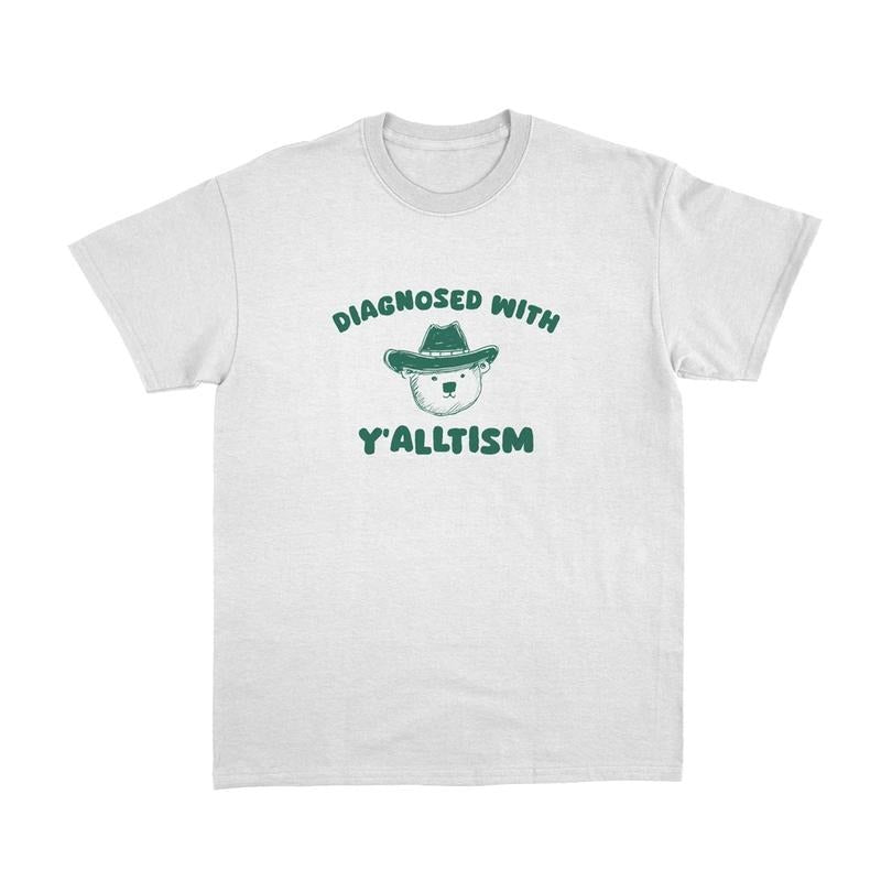 Comfort Colors Diagnosed With Y'alltism T Shirt, Autism T Shirt, Funny Cowboy Shirt, Weird T Shirt, Meme Shirt